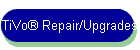 TiVo® Repair/Upgrades